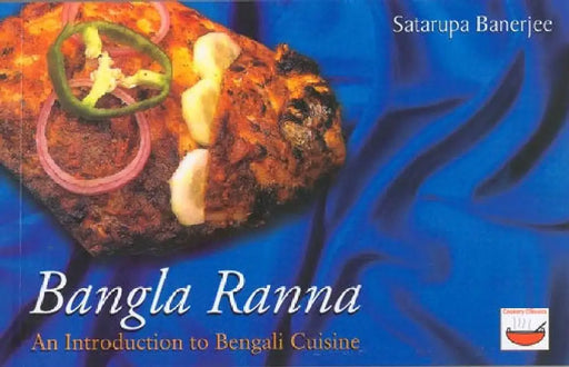Bangla Ranna: An Introduction to Bengali Cuisine by Satarupa Banerjee