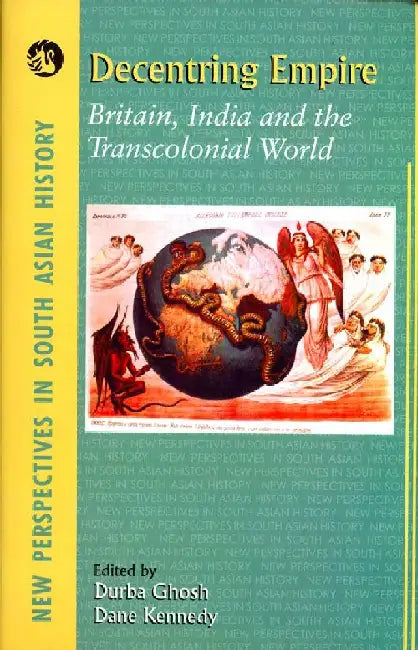 Decentring Empire: Britain, India and the Transcolonial World by Durba Ghosh and Dane Kennedy