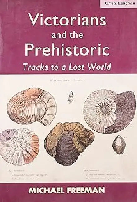 Victorians & The Prehistoric by Freeman Michael