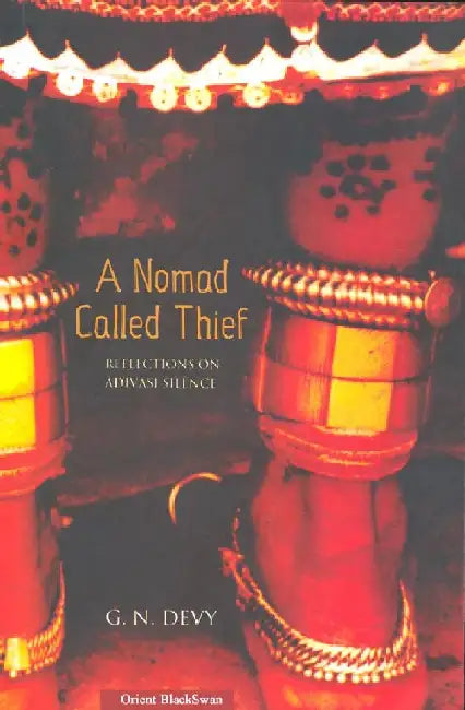 A Nomad Called Thief: Reflections on Adivasi Silence by G.N.Devy