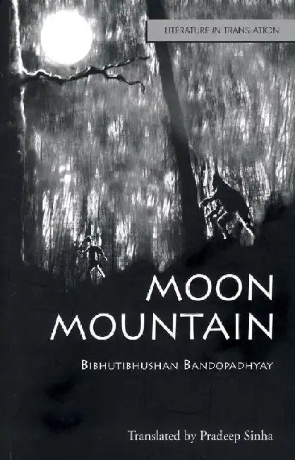 Moon Mountain by Bibhutibhushan Bandopadhyay, Translated by: Pradeep Kumar Sinha