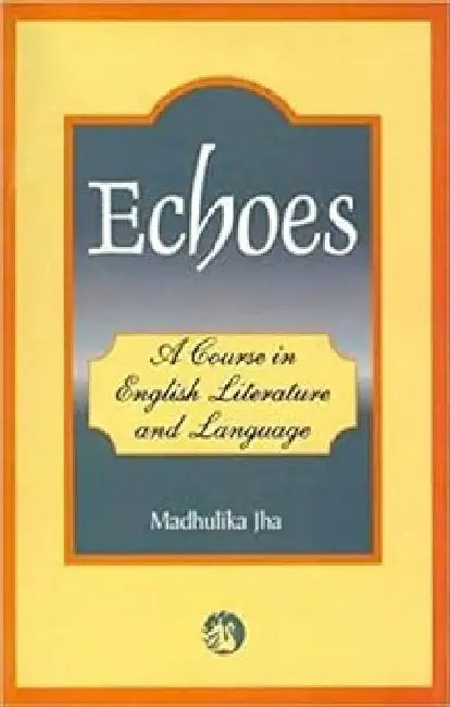 Echoes:Course In Eng.Lit.&Language by Jha Madhulika