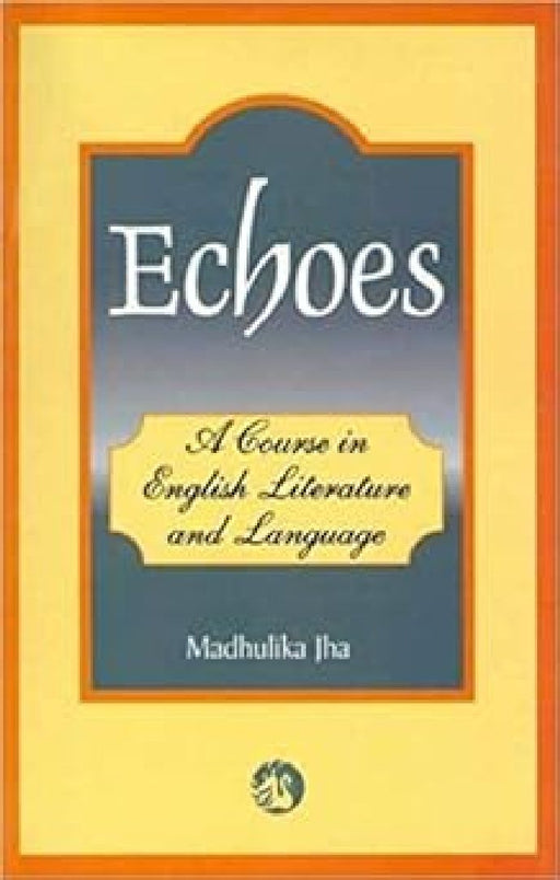 Echoes:Course In Eng.Lit.&Language by Jha Madhulika
