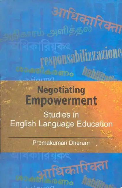 Negotiating Empowerment: Studies in English Language Education by Ed. by Premakumari Dheram