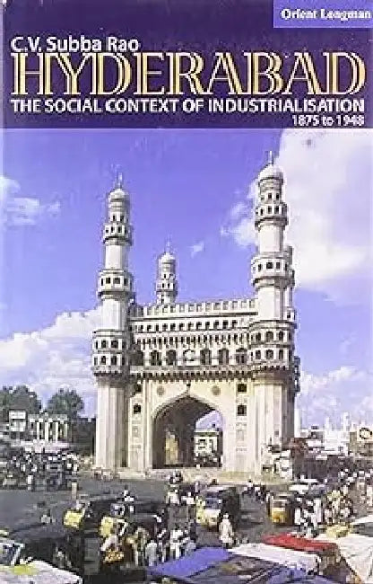 Hyderabad: The Socl Context Of Industrialistn by Rao Subba
