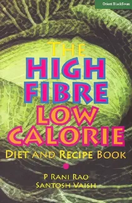 High Fibre, Low Calorie Diet and Recipe Book, The by Rani Rao and Santosh Vaish
