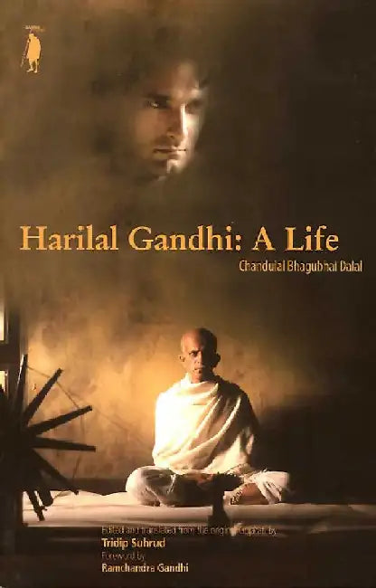 Harilal Gandhi: A Life by Chandulal Bhagubhai Dalal. Edited and Translated by Tridip Suhrud