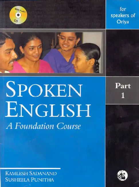 Spoken English: A Foundation Course Part 1 (for speakers of Oriya) by Kamlesh Sadanand and Susheela Punitha