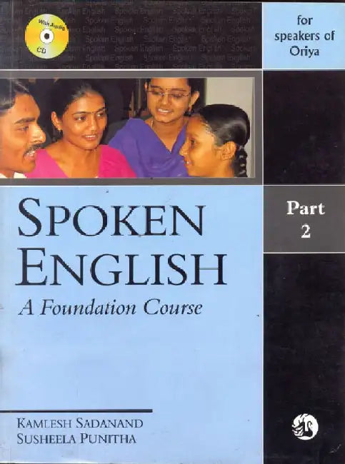 Spoken English: A Foundation Course Part 2 (for speakers of Oriya) by Kamlesh Sadanand and Susheela Punitha
