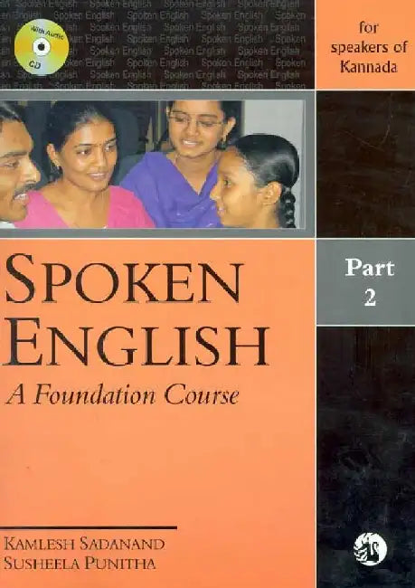 Spoken English: A Foundation Course Part 2 (for speakers of Kannada) by Kamlesh Sadanand and Susheela Punitha