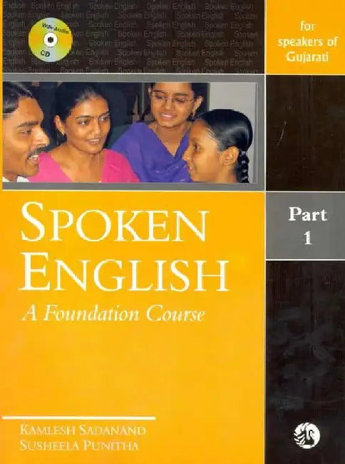 Spoken English: A Foundation Course Part 1 (for speakers of Gujarati) by Kamlesh Sadanand and Susheela Punitha
