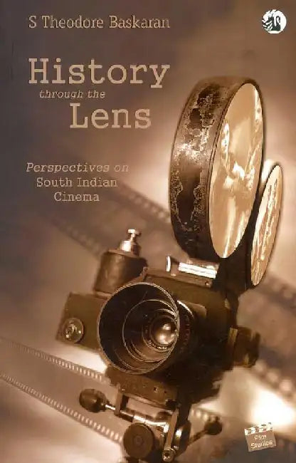History through the lens - Perspectives on South Indian Cinema by S Theodore Baskaran