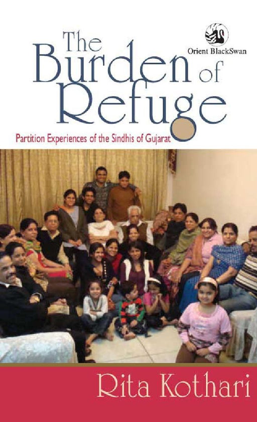 The Burden of Refuge: Partition Experience of the Sindhis of Gujarat by Rita Kothari
