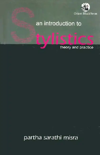 An Introduction to Stylistics: Theory and Practice by Partha sarathi Misra