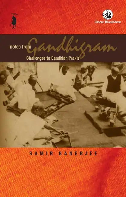 Notes from Gandhigram: Challenges to Gandhian Praxis by Sameer Banerjee