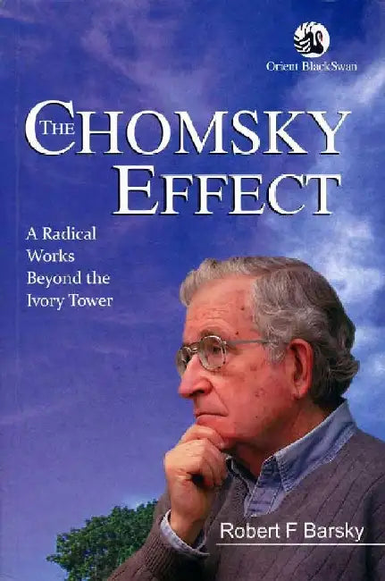 The Chomsky Effect: A Radical Works Beyond the Ivory Tower by Robert F. Barsky