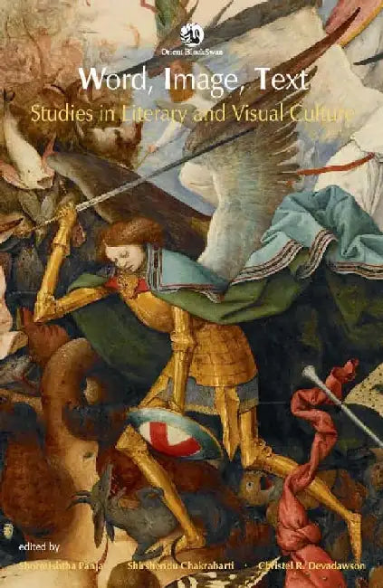 Word, Image, Text: Studies in Literary and Visual Culture by Shormishtha Panja, Shirshendu Chakrabarti, Christel Devadawson (Eds.)