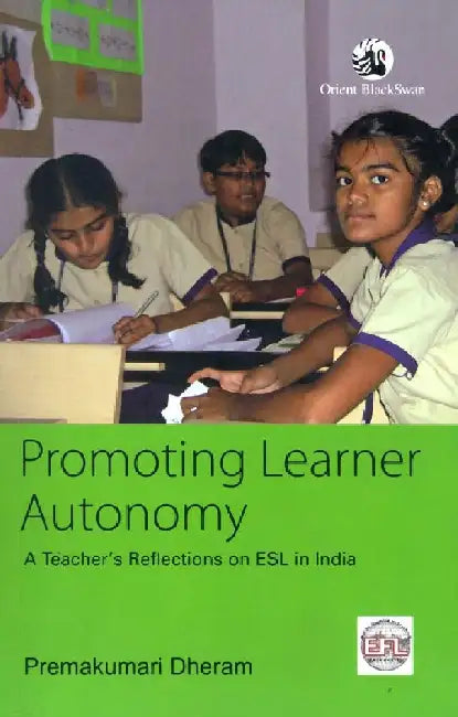Promoting Learner Autonomy: A Teacher's Reflections on ESL in India by Premakumari Dheram