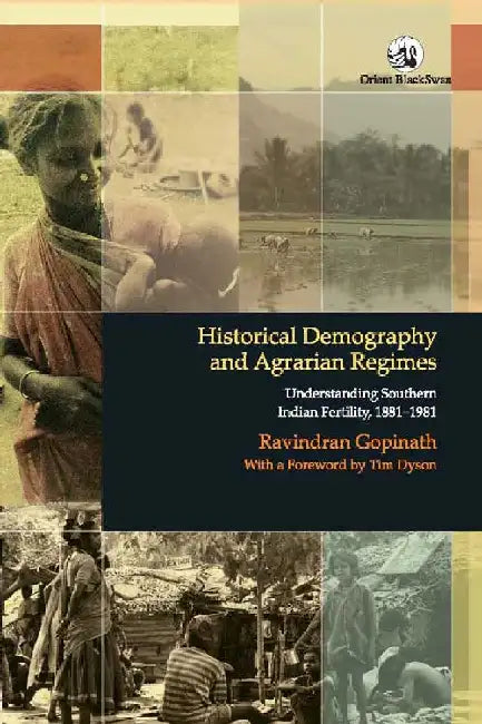 Historical Demography and Agrarian Regimes: Understanding Southern Indian Fertility, 1881-1981 by Ravindran Gopinath