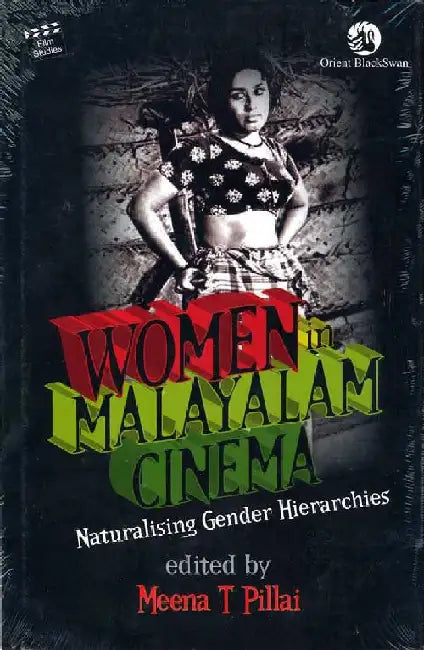 Women in Malayalam Cinema: Naturalising Gender Hierarchies by Meena T. Pillai (Ed.)