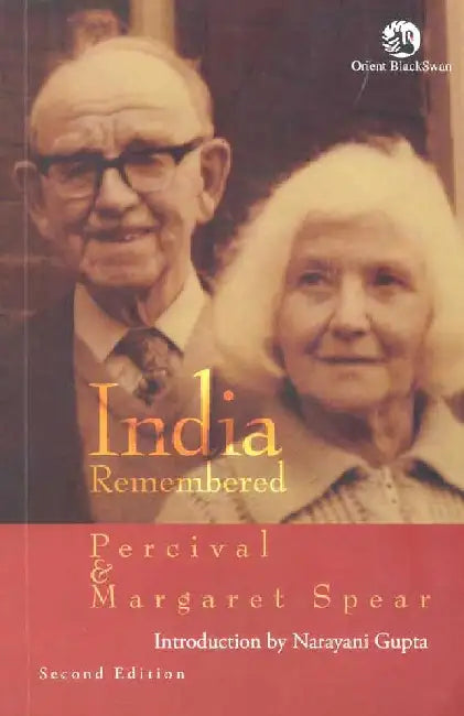 India Remembered by Percival Spear and Margaret Spear. Introduction by Narayana Gupta