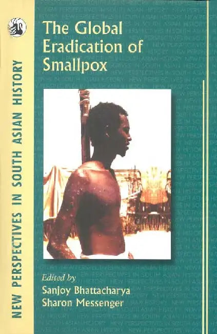 The Global Eradication of Smallpox by Sanjoy Bhattacharya and Sharon Messenger