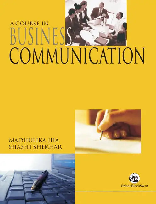 A Course in Business Communication by Madhulika Jha and Shashi Shekhar