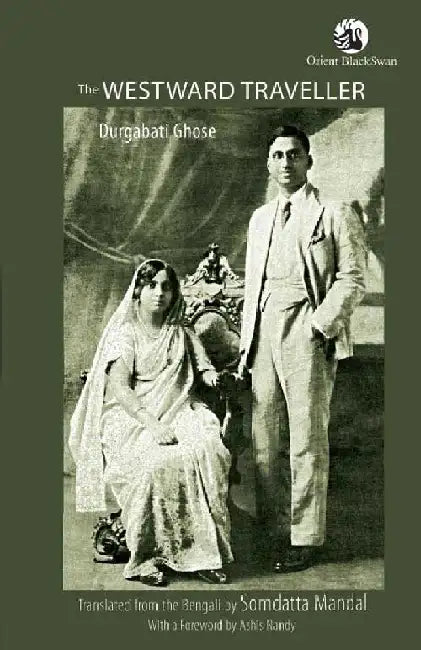 The Westward Traveller (Translated from the original Bengali Paschimjatriki) by Durgabati Ghose, Somdatta Mandal (Tr.)