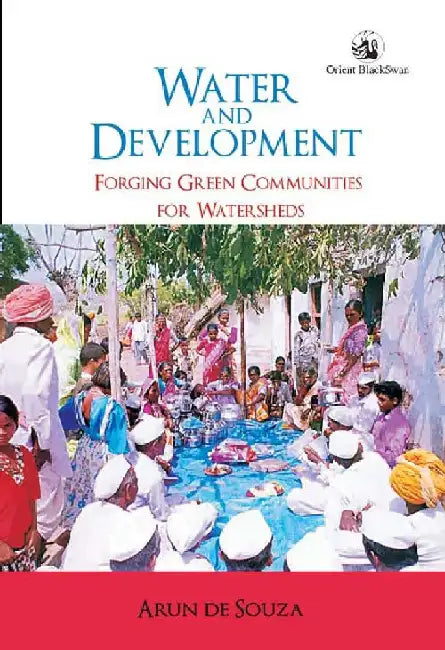 Water and Development: Forging Green Communities for Watersheds by Arun de Souza