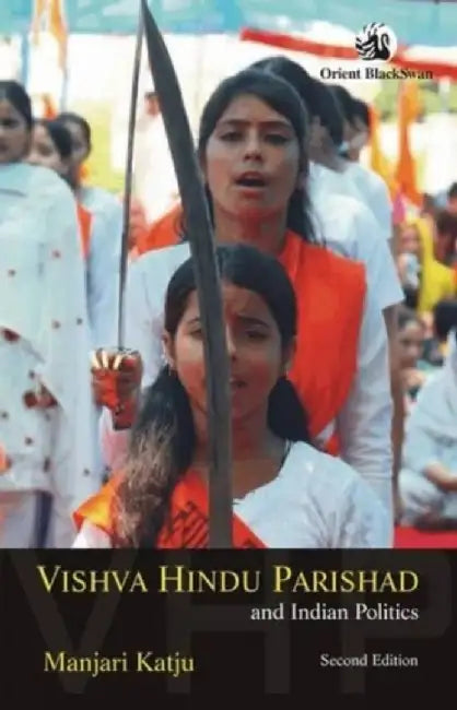 Vishva Hindu Parishad And Indian Politics by Manjari Katju
