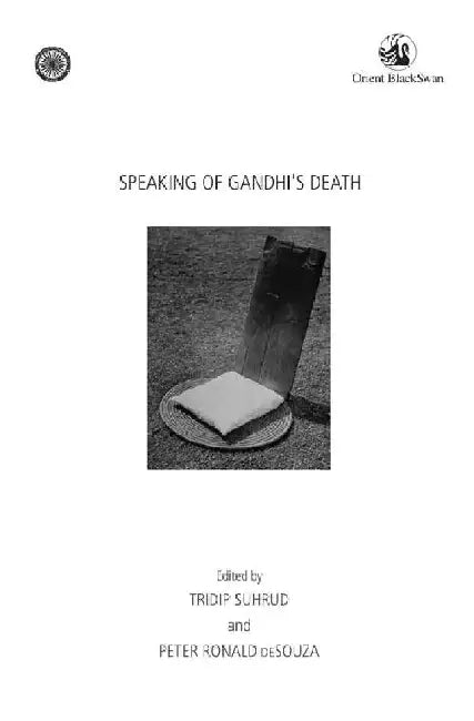 Speaking of Gandhi's Death by Peter Ronald deSouza, Tridip Suhrud