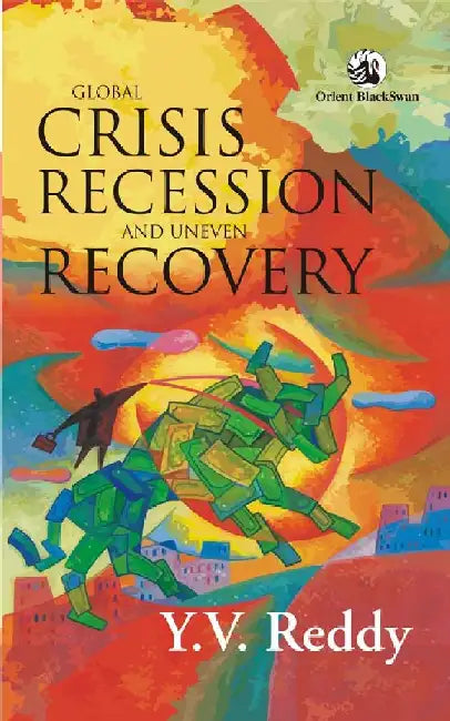 Global Crisis, Recession and Uneven Recovery by Y. V. Reddy