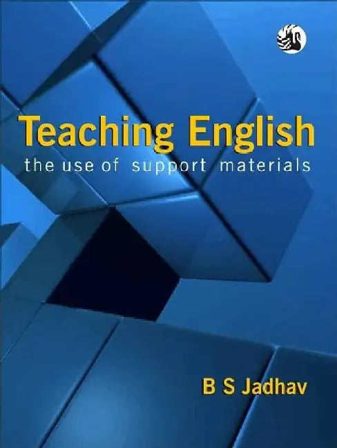 Teaching English: The Use of Support Materials by B S Jadhav
