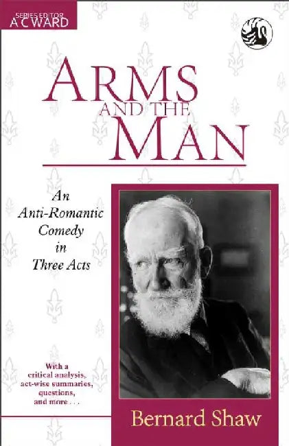 Arms and the Man (Revised) by Bernard Shaw (edited by A C Ward)