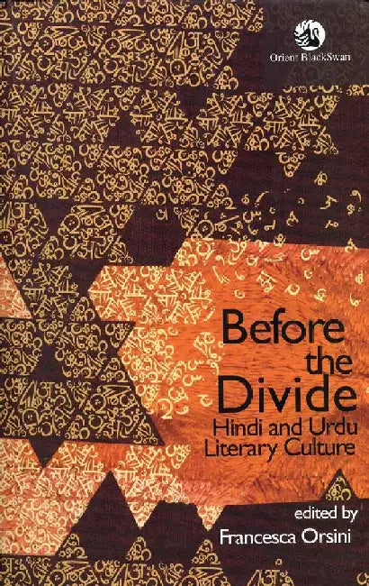 Before the Divide: Hindi and Urdu Literary Culture by Francesca Orsini (Ed.)