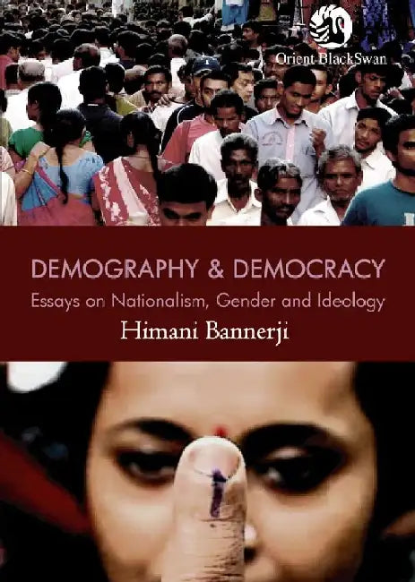 Demography and Democracy: Essays on Nationalism, Gender and Ideology by Himani Bannerji