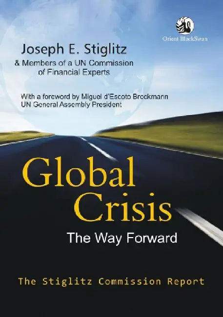 Global Crisisâ€”The Way Forward: The Stiglitz Commission Report by Joseph E. Stiglitz and Members of a UN Commission of Financial Experts
