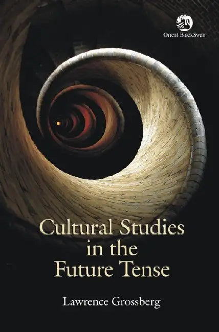 Cultural Studies in the Future Tense by Lawrence Grossberg