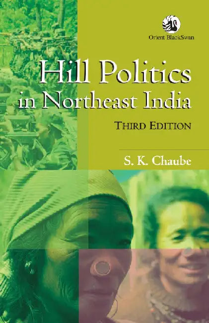 Hill Politics in Northeast India by S. K. Chaube