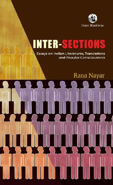 Inter-Sections: Essays on Indian Literatures, Translations and Popular Consciousness by Rana Nayar