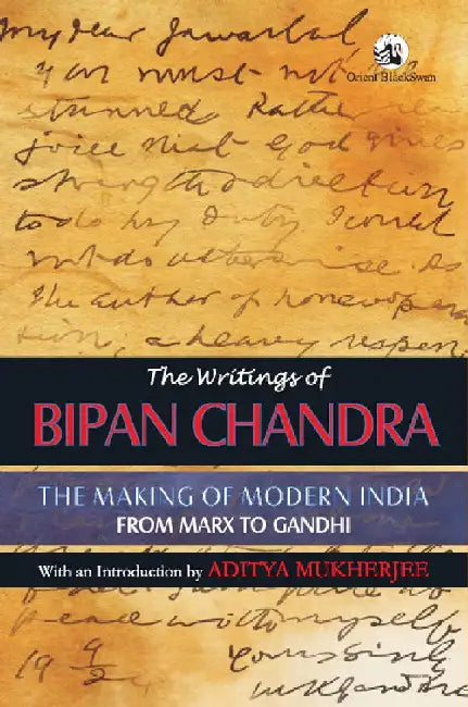 The Writings of Bipan Chandra: The Making of Modern India: From Marx to Gandhi by Bipan Chandra