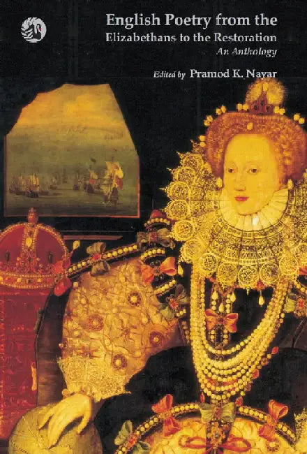 English Poetry from the Elizabethans to the Restoration: An Anthology by Pramod K Nayar