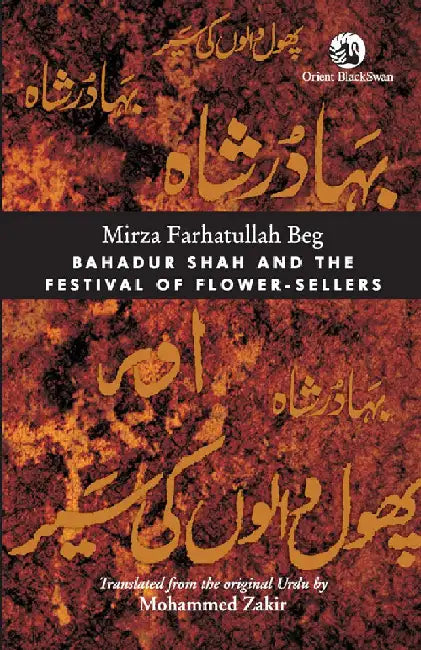 Bahadur Shah and the Festival of Flower-sellers by Mirza Farhatullah Beg, Mohammed Zakir (trans.)
