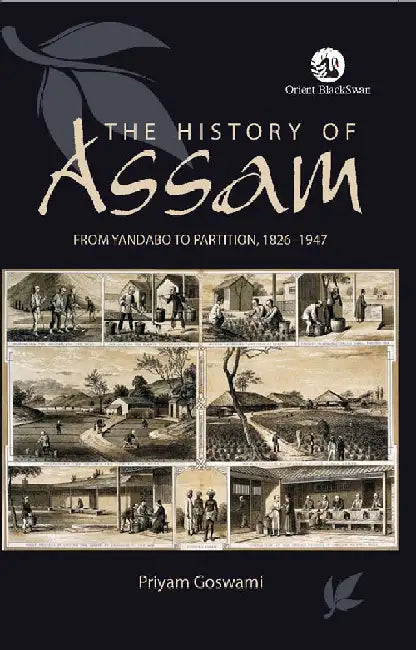 The History of Assam: From Yandabo to Partition by Priyam Goswami