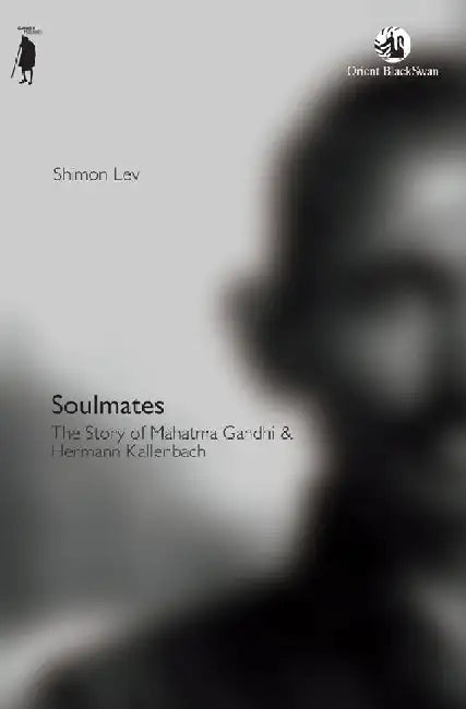 Soulmates: The Story of Mahatma Gandhi and Hermann Kallenbach by Shimon Lev