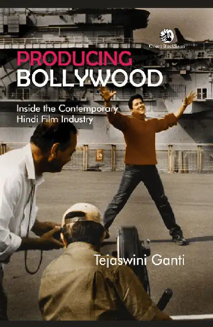 Producing Bollywood: Inside the Contemporary Hindi Film Industry by Tejaswini Ganti