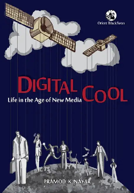 Digital Cool: Life in the Age of New Media by Pramod K. Nayar