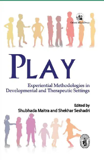 Play: Experiential Methodologies in Developmental and Therapeutic Settings by Shubhada Maitra and Shekhar Seshadri