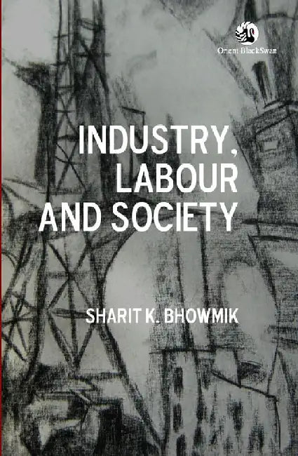 Industry, Labour and Society by Sharit Bhowmik