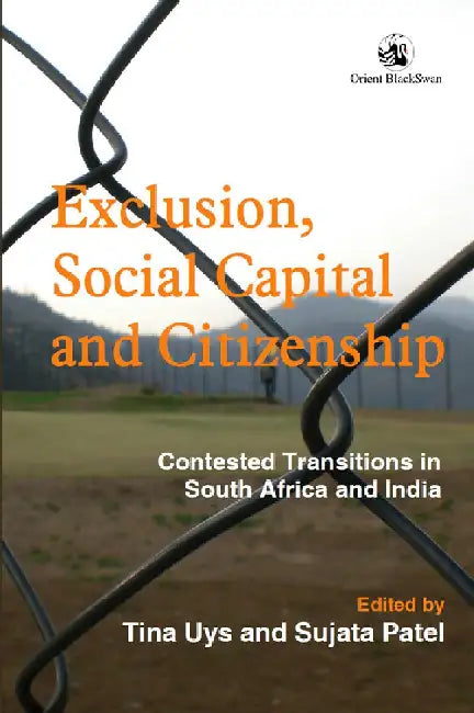 Exclusion, Social Capital and Citizenship: Contested Transitions in South Africa and India by Tina Uys and Sujata Patel (Eds.)